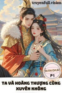 Ta Và Hoàng Thượng Cùng Xuyên Không P1