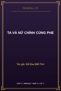 Ta Và Nữ Chính Cùng Phe
