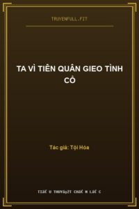 Ta Vì Tiên Quân Gieo Tình Cổ