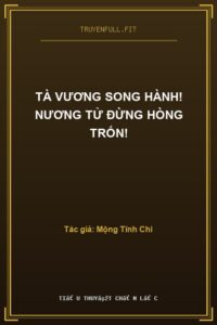 Tà Vương Song Hành! Nương Tử Đừng Hòng Trốn!