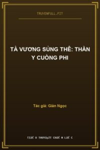 Tà Vương Sủng Thê: Thần Y Cuồng Phi
