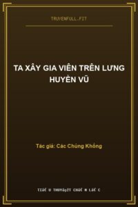 Ta Xây Gia Viên Trên Lưng Huyền Vũ