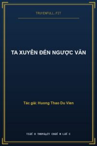 Ta Xuyên Đến Ngược Văn
