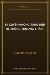 Ta Xuyên Không Tặng Kèm Hệ Thống Thương Thành
