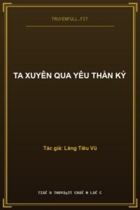Ta Xuyên Qua Yêu Thần Ký
