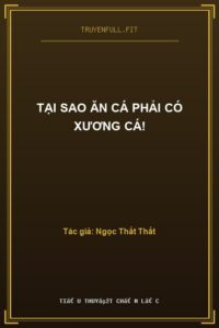 Tại Sao Ăn Cá Phải Có Xương Cá!