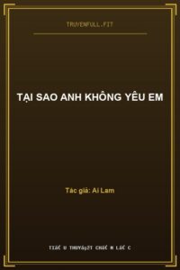 Tại Sao Anh Không Yêu Em