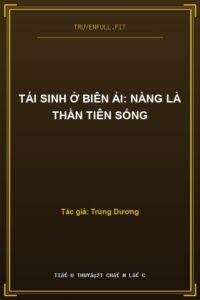 Tái Sinh Ở Biên Ải: Nàng Là Thần Tiên Sống