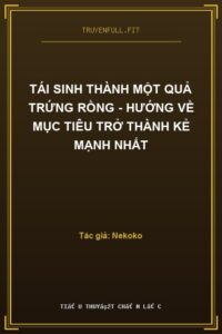Tái Sinh Thành Một Quả Trứng Rồng – Hướng Về Mục Tiêu Trở Thành Kẻ Mạnh Nhất