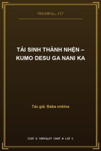 Tái Sinh Thành Nhện – Kumo Desu Ga Nani Ka
