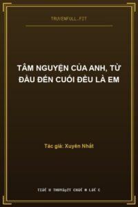Tâm Nguyện Của Anh, Từ Đầu Đến Cuối Đều Là Em