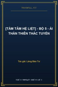 [Tầm Tâm Hệ Liệt] – Bộ 5 – Ái Thần Thiên Thác Tuyến