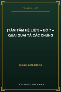 [Tầm Tâm Hệ Liệt] – Bộ 7 – Quai Quai Tá Các Chủng
