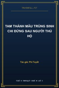 Tam Thánh Mẫu Trùng Sinh Chi Đứng Sau Người Thủ Hộ