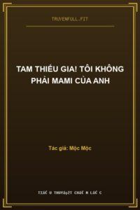 Tam Thiếu Gia! Tôi Không Phải Mami Của Anh
