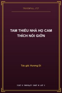 Tam Thiếu Nhà Họ Cam Thích Nói Giỡn