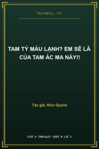 Tam Tỷ Máu Lạnh? Em Sẽ Là Của Tam Ác Ma Này!!