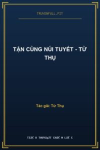 Tận Cùng Núi Tuyết – Từ Thụ