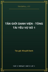 Tân Giới Danh Viện – Tổng Tài Yêu Vợ Số 1