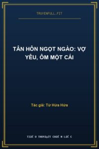 Tân Hôn Ngọt Ngào: Vợ Yêu, Ôm Một Cái