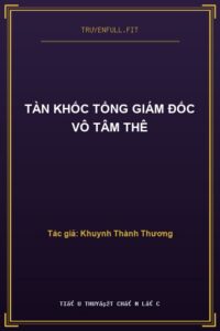 Tàn Khốc Tổng Giám Đốc Vô Tâm Thê