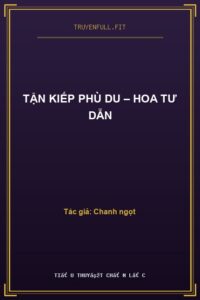 Tận Kiếp Phù Du – Hoa Tư Dẫn