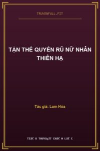 Tận Thế Quyến Rũ Nữ Nhân Thiên Hạ