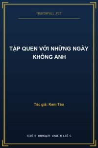 Tập Quen Với Những Ngày Không Anh
