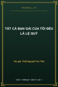 Tất Cả Bạn Gái Của Tôi Đều Là Lệ Quỷ