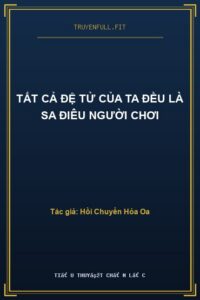 Tất Cả Đệ Tử Của Ta Đều Là Sa Điêu Người Chơi