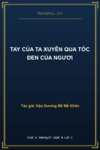 Tay Của Ta Xuyên Qua Tóc Đen Của Ngươi