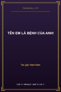 Tên Em Là Bệnh Của Anh!