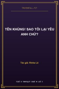 Tên Khùng! Sao Tôi Lại Yêu Anh Chứ?