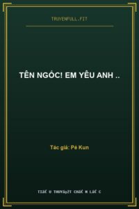 Tên Ngốc! Em Yêu Anh ..