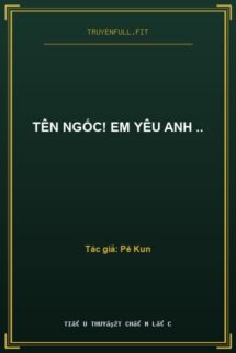 Tên Ngốc! Em Yêu Anh ..