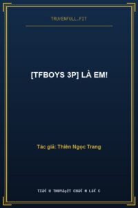 [TFBoys 3P] Là Em!