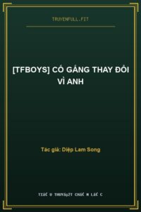 [Tfboys] Cố Gắng Thay Đổi Vì Anh