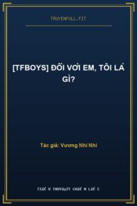[TFBoys] Đối Với Em, Tôi Là Gì?
