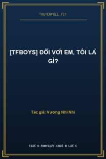 [TFBoys] Đối Với Em, Tôi Là Gì?
