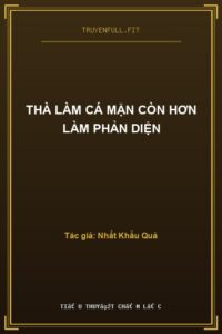 Thà Làm Cá Mặn Còn Hơn Làm Phản Diện