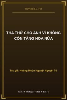 Tha Thứ Cho Anh Vì Không Còn Tặng Hoa Nữa