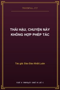 Thái Hậu, Chuyện Này Không Hợp Phép Tắc