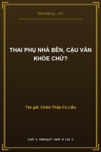Thai Phụ Nhà Bên, Cậu Vẫn Khỏe Chứ?