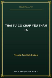 Thái Tử Cố Chấp Yêu Thầm Ta