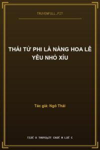 Thái Tử Phi Là Nàng Hoa Lê Yêu Nhỏ Xíu