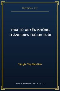 Thái Tử Xuyên Không Thành Đứa Trẻ Ba Tuổi