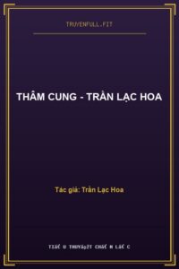 Thâm Cung – Trần Lạc Hoa