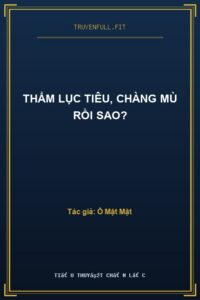Thẩm Lục Tiêu, Chàng Mù Rồi Sao?