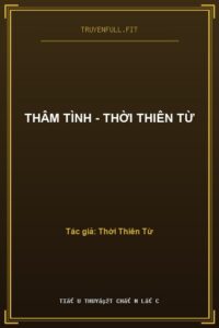 Thâm Tình – Thời Thiên Từ