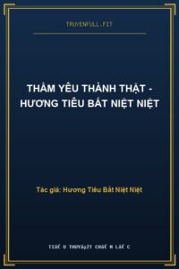 Thầm Yêu Thành Thật – Hương Tiêu Bất Niệt Niệt